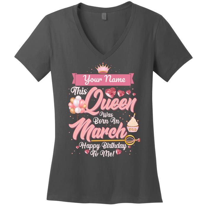 Personalized Custom Name This Queen Was Born In March Happy Birthday To Me Women's V-Neck T-Shirt