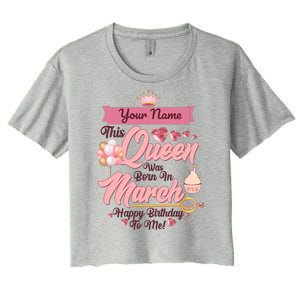 Personalized Custom Name This Queen Was Born In March Happy Birthday To Me Women's Crop Top Tee