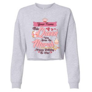 Personalized Custom Name This Queen Was Born In March Happy Birthday To Me Cropped Pullover Crew