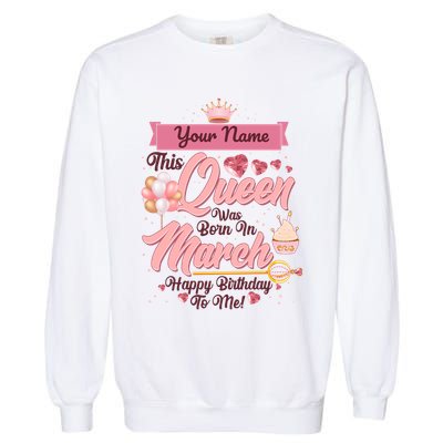 Personalized Custom Name This Queen Was Born In March Happy Birthday To Me Garment-Dyed Sweatshirt