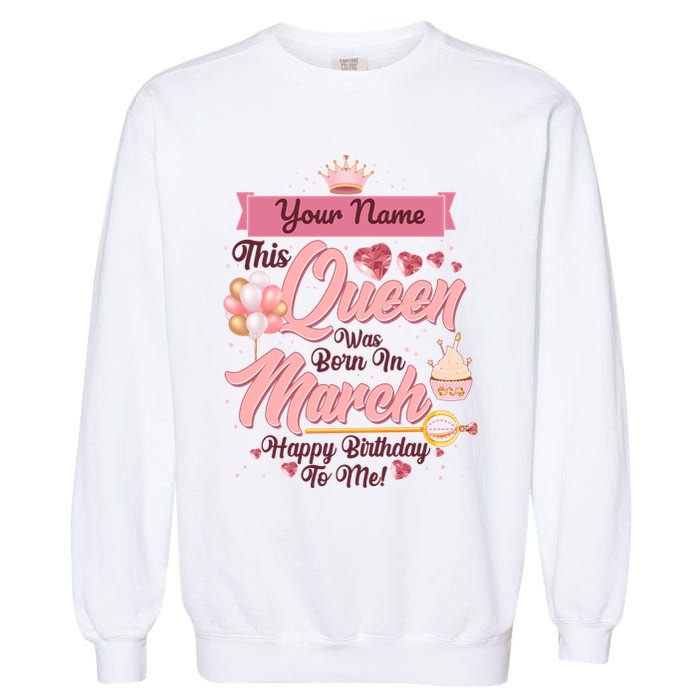 Personalized Custom Name This Queen Was Born In March Happy Birthday To Me Garment-Dyed Sweatshirt