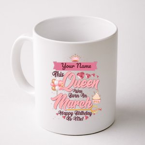 Personalized Custom Name This Queen Was Born In March Happy Birthday To Me Coffee Mug