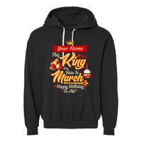 Please Delete! Personalized Custom Name This King Was Born In March Happy Birthday To Me  Garment-Dyed Fleece Hoodie