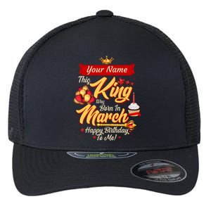 Please Delete! Personalized Custom Name This King Was Born In March Happy Birthday To Me  Flexfit Unipanel Trucker Cap