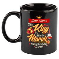 Please Delete! Personalized Custom Name This King Was Born In March Happy Birthday To Me  11oz C Handle Ceramic Mug