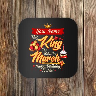 Please Delete! Personalized Custom Name This King Was Born In March Happy Birthday To Me  Coaster