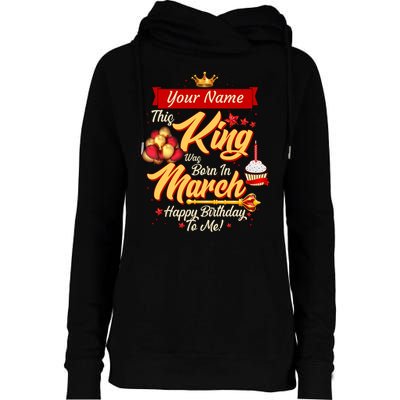 Please Delete! Personalized Custom Name This King Was Born In March Happy Birthday To Me  Womens Funnel Neck Pullover Hood