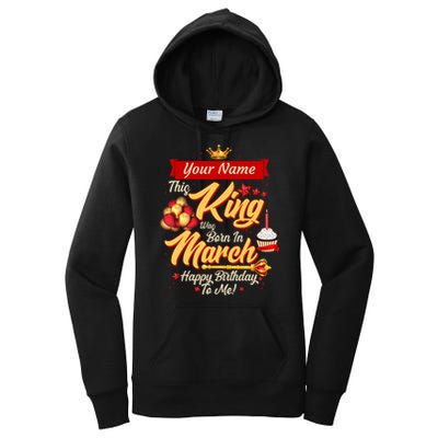 Please Delete! Personalized Custom Name This King Was Born In March Happy Birthday To Me  Women's Pullover Hoodie