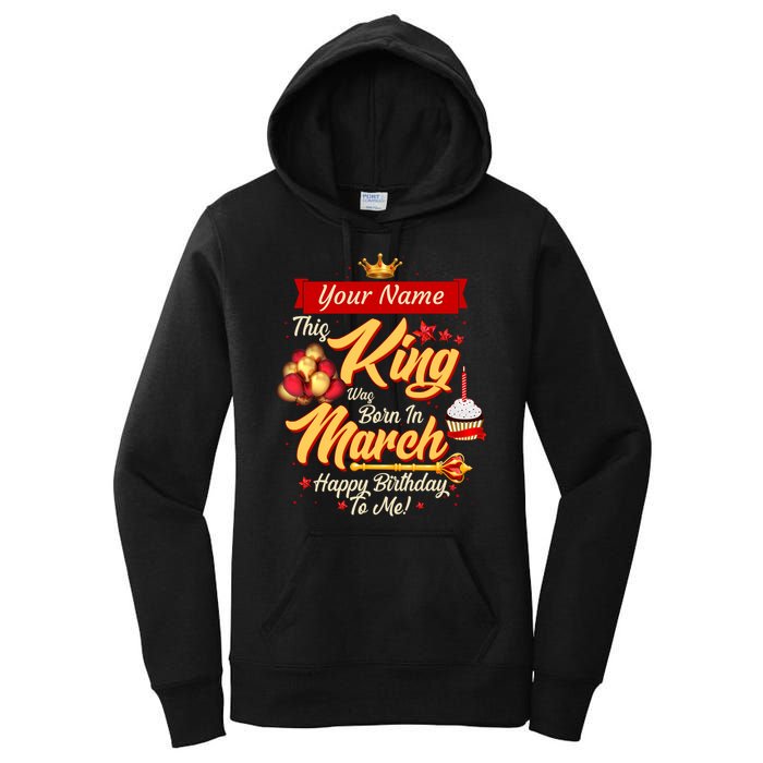 Please Delete! Personalized Custom Name This King Was Born In March Happy Birthday To Me  Women's Pullover Hoodie