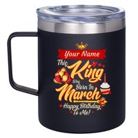 Please Delete! Personalized Custom Name This King Was Born In March Happy Birthday To Me  12oz Stainless Steel Coffee Mug
