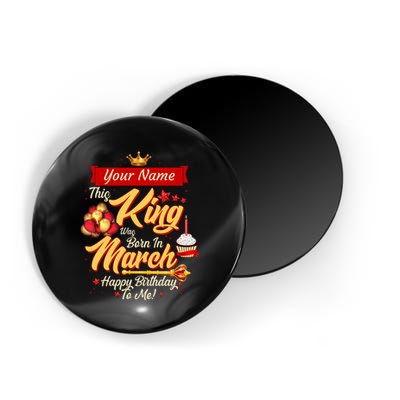 Please Delete! Personalized Custom Name This King Was Born In March Happy Birthday To Me  Magnet