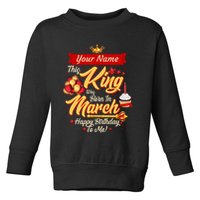 Please Delete! Personalized Custom Name This King Was Born In March Happy Birthday To Me  Toddler Sweatshirt