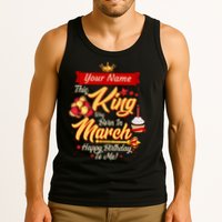 Please Delete! Personalized Custom Name This King Was Born In March Happy Birthday To Me  Tank Top