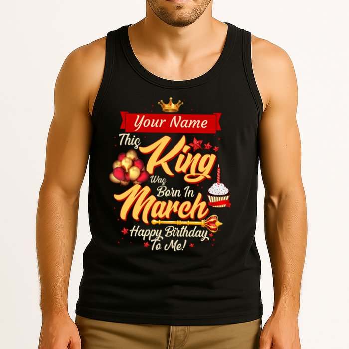 Please Delete! Personalized Custom Name This King Was Born In March Happy Birthday To Me  Tank Top