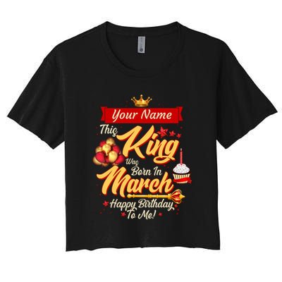 Please Delete! Personalized Custom Name This King Was Born In March Happy Birthday To Me  Crop Top