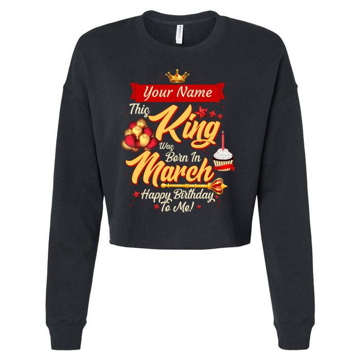 Please Delete! Personalized Custom Name This King Was Born In March Happy Birthday To Me  Cropped Pullover Crew