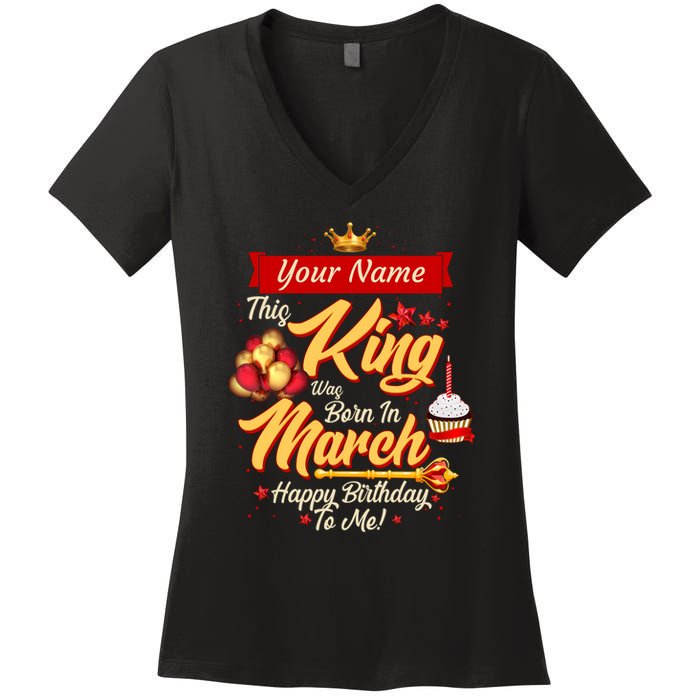 Please Delete! Personalized Custom Name This King Was Born In March Happy Birthday To Me  Women's V-Neck T-Shirt
