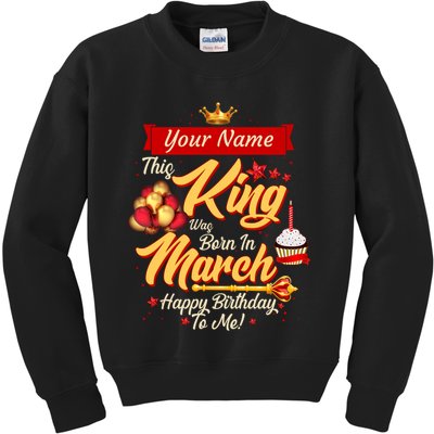 Please Delete! Personalized Custom Name This King Was Born In March Happy Birthday To Me  Kids Sweatshirt