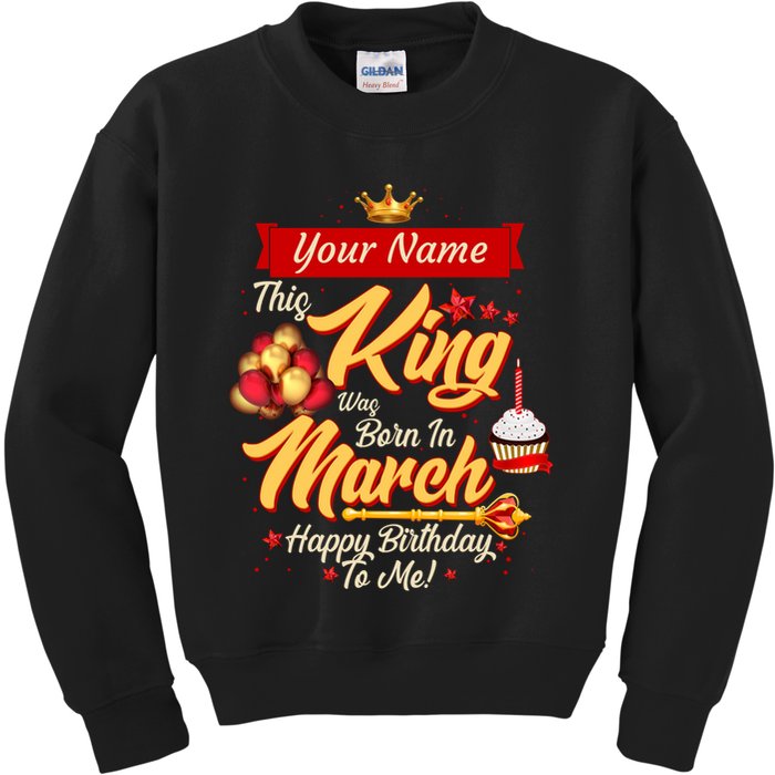 Please Delete! Personalized Custom Name This King Was Born In March Happy Birthday To Me  Kids Sweatshirt