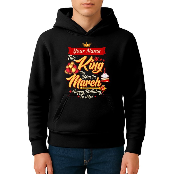 Please Delete! Personalized Custom Name This King Was Born In March Happy Birthday To Me  Kids Hoodie