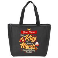 Please Delete! Personalized Custom Name This King Was Born In March Happy Birthday To Me  Zip Tote Bag