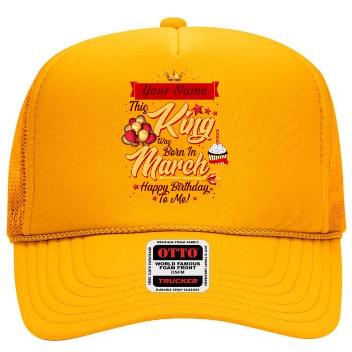 Please Delete! Personalized Custom Name This King Was Born In March Happy Birthday To Me  High Crown Mesh Back Trucker Hat