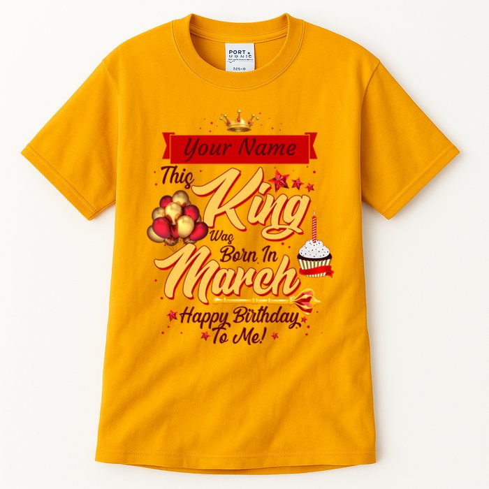Please Delete! Personalized Custom Name This King Was Born In March Happy Birthday To Me  Tall T-Shirt