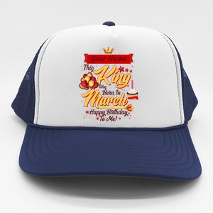 Please Delete! Personalized Custom Name This King Was Born In March Happy Birthday To Me  Trucker Hat