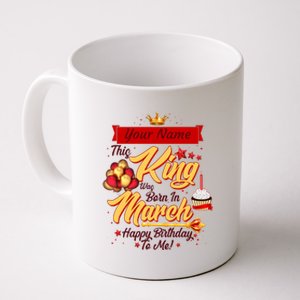 Please Delete! Personalized Custom Name This King Was Born In March Happy Birthday To Me  Coffee Mug