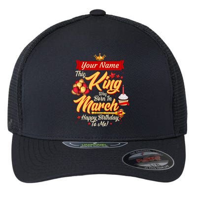 Personalized Custom Name This King Was Born In March Happy Birthday To Me Flexfit Unipanel Trucker Cap