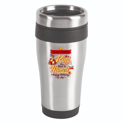 Personalized Custom Name This King Was Born In March Happy Birthday To Me 16oz Travel Tumbler