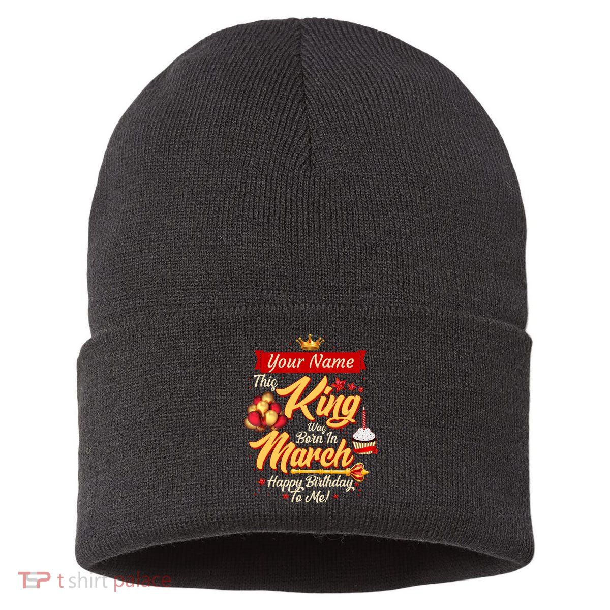 Personalized Custom Name This King Was Born In March Happy Birthday To Me Sustainable Knit Beanie