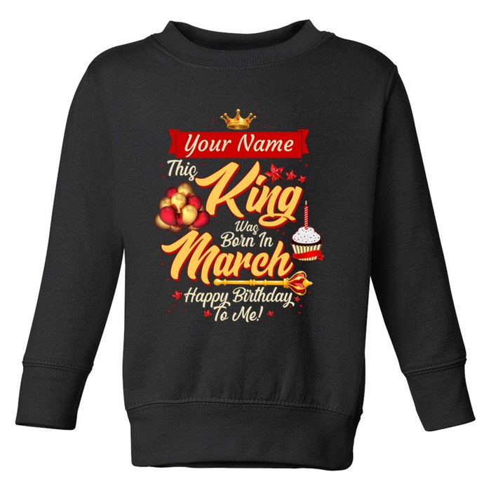 Personalized Custom Name This King Was Born In March Happy Birthday To Me Toddler Sweatshirt