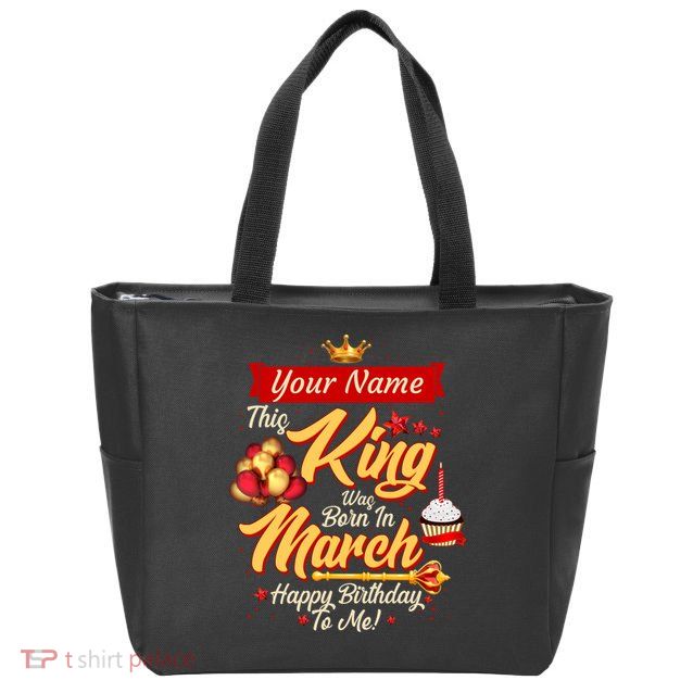 Personalized Custom Name This King Was Born In March Happy Birthday To Me Zip Tote Bag