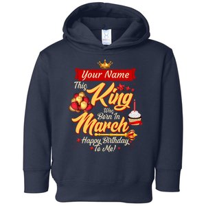 Personalized Custom Name This King Was Born In March Happy Birthday To Me Toddler Hoodie