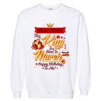 Personalized Custom Name This King Was Born In March Happy Birthday To Me Garment-Dyed Sweatshirt