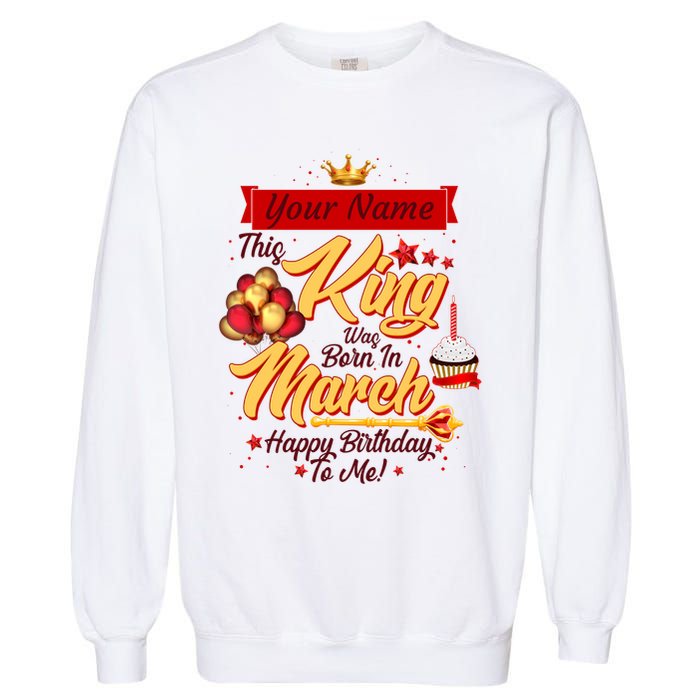 Personalized Custom Name This King Was Born In March Happy Birthday To Me Garment-Dyed Sweatshirt