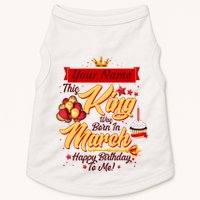 Personalized Custom Name This King Was Born In March Happy Birthday To Me Doggie Tank