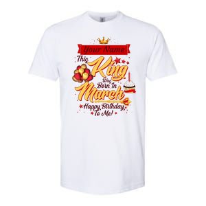 Personalized Custom Name This King Was Born In March Happy Birthday To Me Softstyle CVC T-Shirt