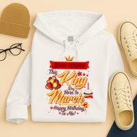 Personalized Custom Name This King Was Born In March Happy Birthday To Me Hoodie