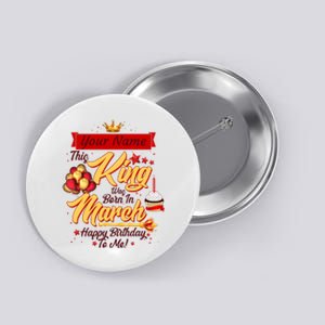 Personalized Custom Name This King Was Born In March Happy Birthday To Me Button