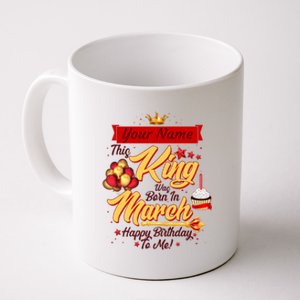 Personalized Custom Name This King Was Born In March Happy Birthday To Me Coffee Mug