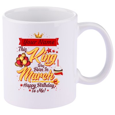 Personalized Custom Name This King Was Born In March Happy Birthday To Me 11oz C Handle Ceramic Mug