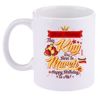 Personalized Custom Name This King Was Born In March Happy Birthday To Me 11oz C Handle Ceramic Mug