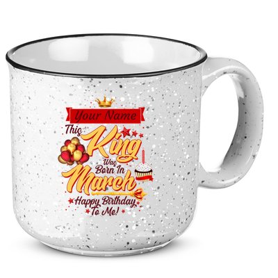 Personalized Custom Name This King Was Born In March Happy Birthday To Me 15oz Campfire Ceramic Mug