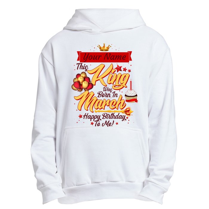 Personalized Custom Name This King Was Born In March Happy Birthday To Me Urban Pullover Hoodie