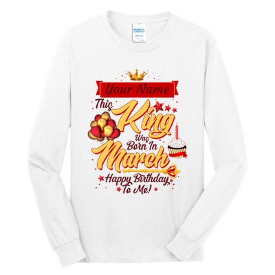 Personalized Custom Name This King Was Born In March Happy Birthday To Me Tall Long Sleeve T-Shirt