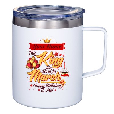 Personalized Custom Name This King Was Born In March Happy Birthday To Me 12oz Stainless Steel Coffee Mug