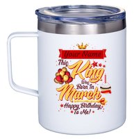 Personalized Custom Name This King Was Born In March Happy Birthday To Me 12oz Stainless Steel Coffee Mug