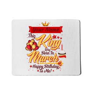 Personalized Custom Name This King Was Born In March Happy Birthday To Me Mousepad